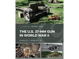 Livro Us 37Mm Gun in World War II de Charles C Roberts Jr (Inglês - Capa Dura)