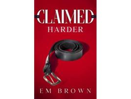 Livro CLAIMED HARDER A Dark Mafia Romance Claimed Trilogy de Em Brown (Inglês)