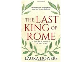 Livro The Last King of Rome Lucius Tarquinius Superbus The Rise of Rome de Laura Dowers (Inglês)