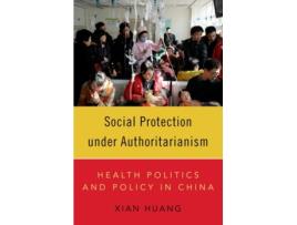 Livro Social Protection under Authoritarianism de Xian Huang (Inglês)