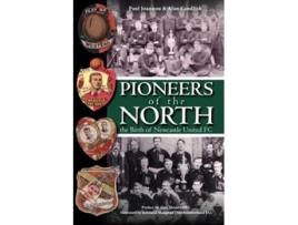 Livro Pioneers of the North The Birth of Newcastle United FC de Paul Joannau e Alan Candlish (Inglês)