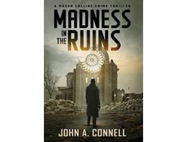 Livro Madness in the Ruins A Mason Collins Crime Thriller 1 de John A Connell (Inglês - Capa Dura)