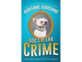 Livro Dog Collar Crime Misadventures of a Frustrated Mob Princess A Lucie Rizzo Mystery de Adrienne Giordano (Inglês)