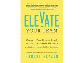 Livro Elevate Your Team de Robert Glazer (Inglês)