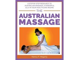 Livro The Australian Massage A step by step resource to Australian massage a powerful ally in your healthcare regime de Nancy F Hegarty (Inglês)