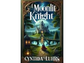Livro A Moonlit Knight The Merriweather Sisters A Knights Through Time Romance de Cynthia Luhrs (Inglês)