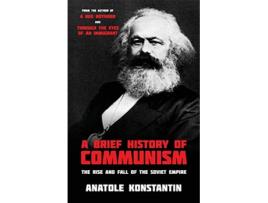 Livro A Brief History of Communism The Rise and Fall of the Soviet Empire de Anatole Konstantin (Inglês)