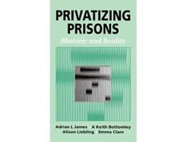 Livro Privatizing Prisons Rhetoric and Reality de Adrian L James Keith Bottomley Alison Liebling Emma Clare (Inglês)