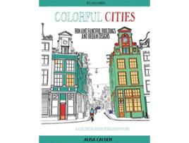 Livro Colorful Cities Fun and Fanciful Buildings and Urban Designs Coloring Books for Grownups de Alisa Calder (Inglês)