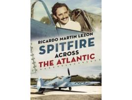 Livro Spitfire Across The Atlantic de Ricardo Martin Lezon (Inglês - Capa Dura)