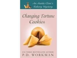Livro Changing Fortune Cookies A Cozy Culinary Pet Mystery Auntie Clems Bakery de P D Workman (Inglês)