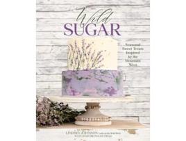Livro Wild Sugar de Lindsey Johnson e Chase Reynolds Ewald (Inglês - Capa Dura)
