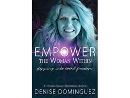 Livro Empower the Woman Within: Stepping Into Total Freedom de Denise Dominguez (Inglês)