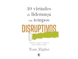 Livro 10 Virtudes De Liderança Em Tempos Disruptivos Treinando A Equipe Em Tempos De Imensa Mudança E Desa de TOM ZIGLAR (Português)