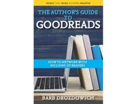 Livro An Author’s Guide to Goodreads How to Network with Millions of Readers de Barb Drozdowich (Inglês)