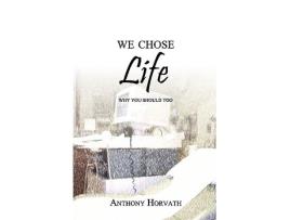Livro We Chose Life Why You Should Too de Anthony Horvath (Inglês)