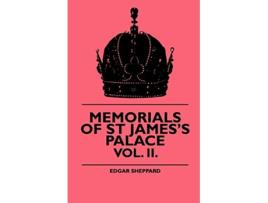 Livro Memorials Of St Jamess Palace Vol II de Edgar Sheppard (Inglês)