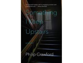 Livro Something I Keep Upstairs de Philip Crawford (Inglês)