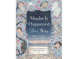 Livro Maybe It Happened This Way Torah Stories Reimagined de Leah Berkowitz e Erica Wovsaniker (Inglês - Capa Dura)