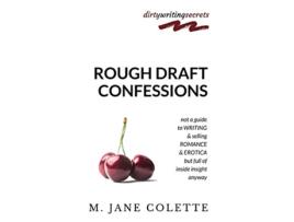 Livro Rough Draft Confessions Not A Guide To Writing And Selling Erotica And Romance But Full Of Inside Insight Anyway de M Jane Colette (Inglês)