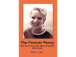 Livro The Forever Penny How Our Loved Ones Stay Connected After Death de Allen C Liles (Inglês)