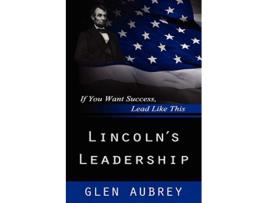 Livro Lincolns LeadershipIf You Want Success Lead Like This de Glen Aubrey (Inglês)