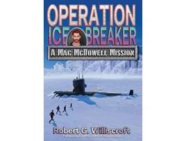 Livro Operation Ice Breaker A Mac McDowell Mission de Robert G Williscroft (Inglês)
