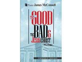 Livro The Good The Bad and Jesus Christ I tell it all de James McConnell (Inglês)
