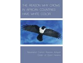 Livro The Reason Why Crows in African Countries Have White Color de Rosina Ampah (Inglês)