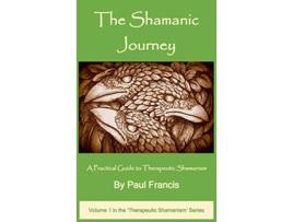 Livro The Shamanic Journey A Practical Guide to Therapeutic Shamanism de Paul Francis (Inglês)