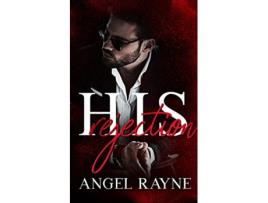Livro His Rejection A Dark Mafia Romance His Possession Trilogy de Angel Rayne (Inglês)