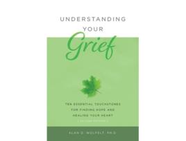 Livro Understanding Your Grief de Alan D Wolfelt Phd (Inglês)