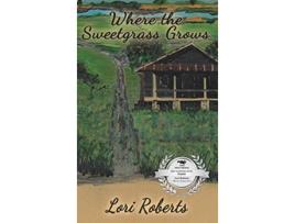 Livro Where The Sweetgrass Grows de Lori Roberts (Inglês)