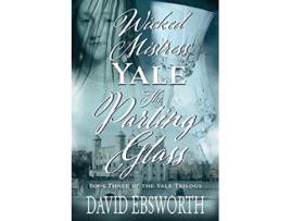 Livro Wicked Mistress Yale, The Parting Glass de David Ebsworth (Inglês)