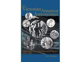 Livro Victorian Amateur Astronomer de Allan Chapman (Inglês - Capa Dura)