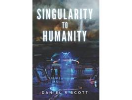 Livro Singularity to Humanity Humanity Transformed de Daniel R Scott (Inglês)
