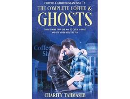 Livro The Complete Coffee and Ghosts Coffee and Ghosts Seasons 1 3 de Charity Tahmaseb (Inglês)