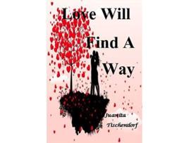Livro Love Will Find A Way de Juanita Tischendorf (Inglês)