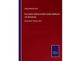 Livro Das Leben Feldmarschalls Grafen Neithardt von Gneisenau Erster Band 1760 bis 1810 German Edition de Georg Heinrich Pertz (Alemão)