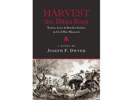 Livro Harvest the Bitter Root Terror Love Border Justice in Civil War Missouri de Joseph F Dwyer (Inglês)