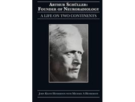 Livro Arthur Schüller Founder of Neuroradiology A Life on Two Continents de John Keith Henderson Michael a Henderson (Inglês)