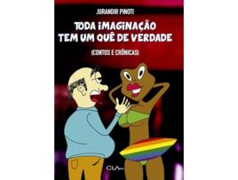 Livro Toda Imaginação Tem Um Quê De Verdade Contos E Crônicas de Jurandir Pinoti (Português)