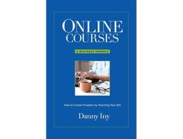 Livro Online Courses A Business Parable About How to Create Freedom by Teaching Your Gift de Danny Iny (Inglês)