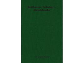 Livro Beethoven Schubert Mendelssohn de Sir George Grove (Inglês)