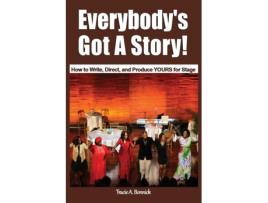 Livro Everybody's Got A Story!: How to Write, Direct, & Produce YOURS for Stage Tracie A Bonnick (Inglês)