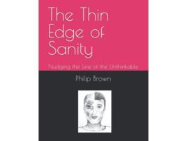 Livro The Thin Edge of Sanity Nudging the Line of the Unthinkable de Philip Leon Brown (Inglês)