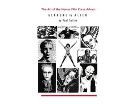 Livro The Art of the Horror Film Press Advert Alurane to Alien de Paul Sutton (Inglês)