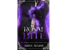 Livro Royal Bite A Ff Vampire Paranormal Romance the Immortal Reign de Ariel Marie (Inglês)