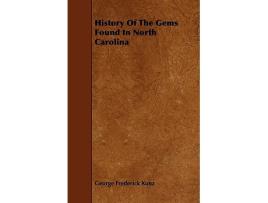 Livro History of the Gems Found in North Carolina de George Frederick Kunz (Inglês)