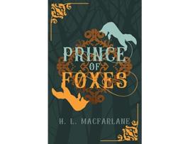 Livro Prince of Foxes A Gothic Scottish Fairy Tale Bright Spear Trilogy de H L Macfarlane (Inglês)